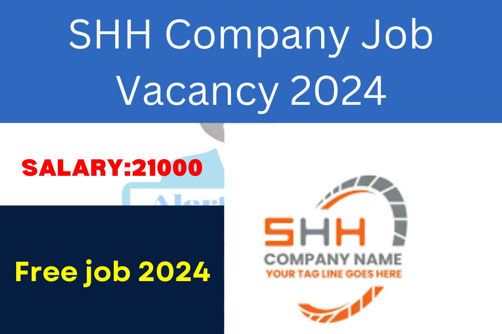SHH Company Job Vacancy 2024 : Urgent Hiring SHH Company