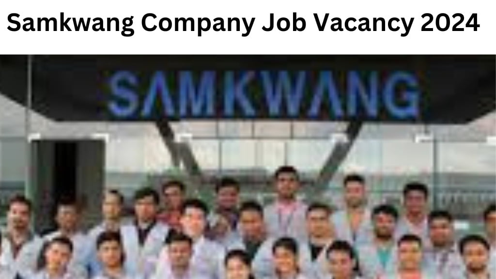 Samkwang Company Job Vacancy 2024 : Urgent Requirment