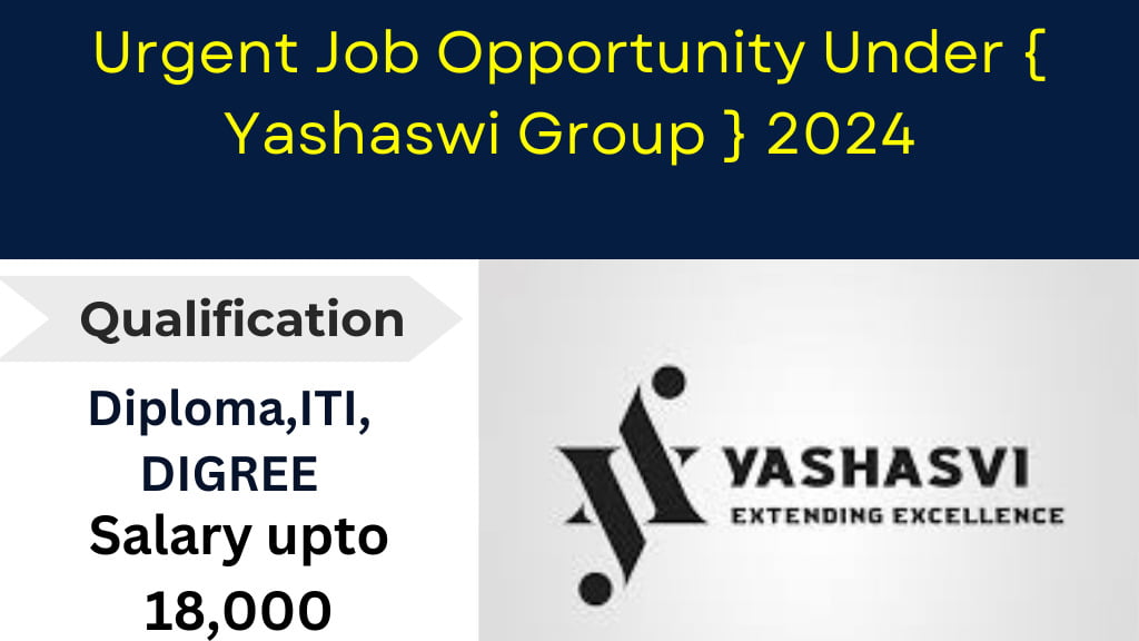 Urgent Job Opportunity Under { Yashaswi Group } 2024