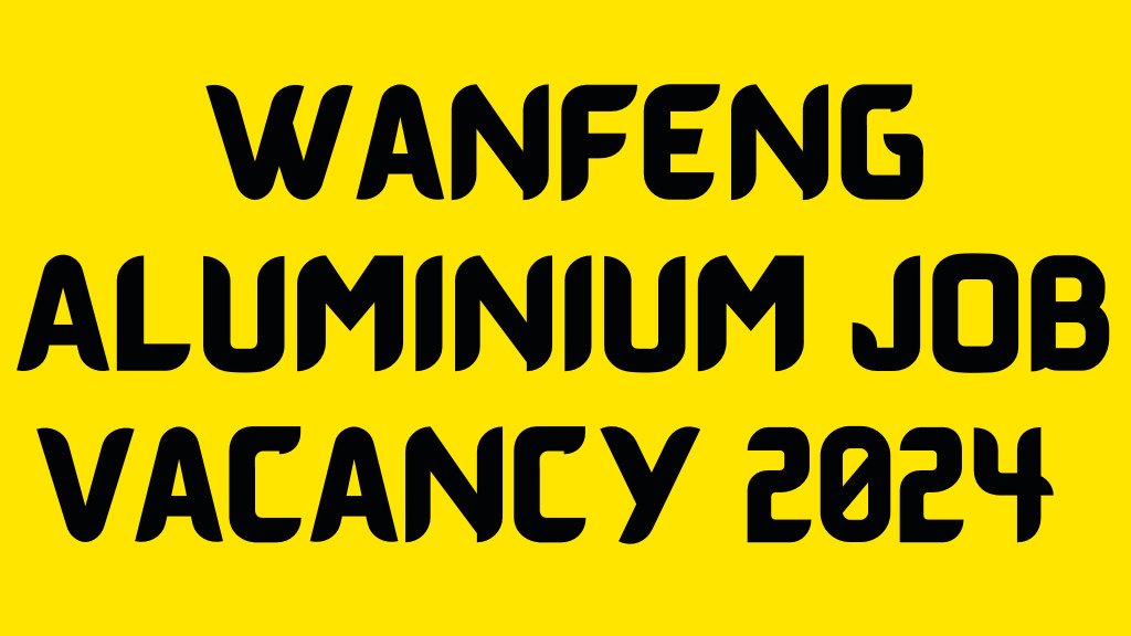 Wanfeng Aluminium Job Vacancy 2024 :- Urgent Requirment