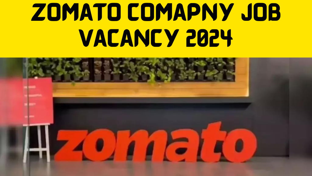 Zomato Comapny Job Vacancy 2024 :- Urgent Requirement  